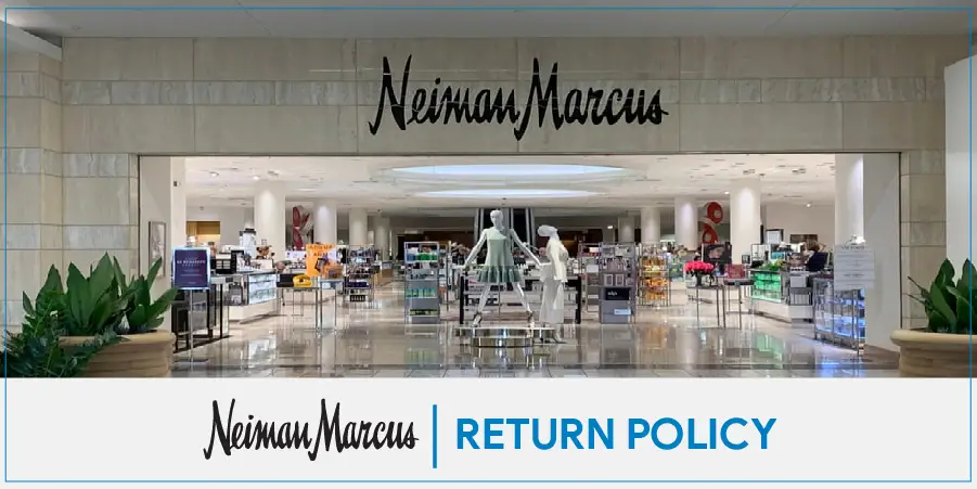 Neiman Marcus Return Policy 2022 – Know More About Its Online and In-store Returns