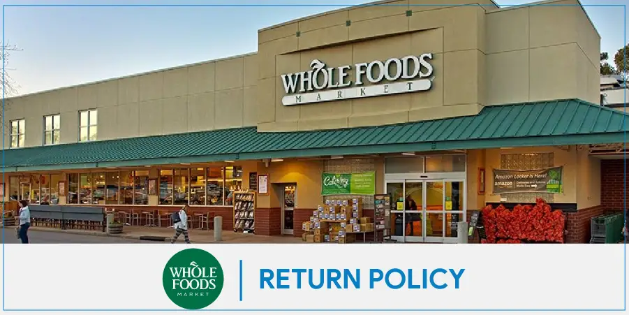 Whole Foods Return Policy – Your Own Stop Destination For All Return Related Issues