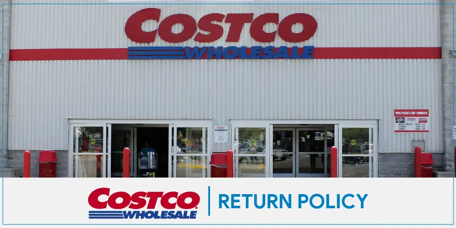 Costco Return Policy | Easy Return Process for 100% Risk-Free Customer Satisfaction Guarantee
