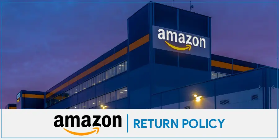 Amazon Return Policy 2022- The Step By Step Guide To Get the Fastest Refund
