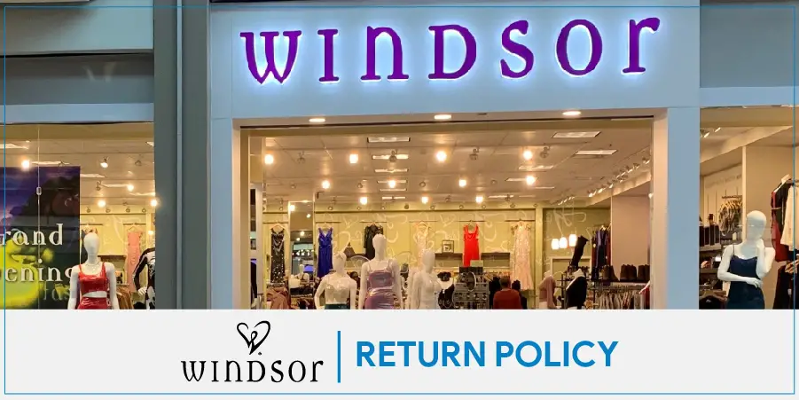 Windsor Return Policy Complete Guide For All Your Exchange & Refund Queries