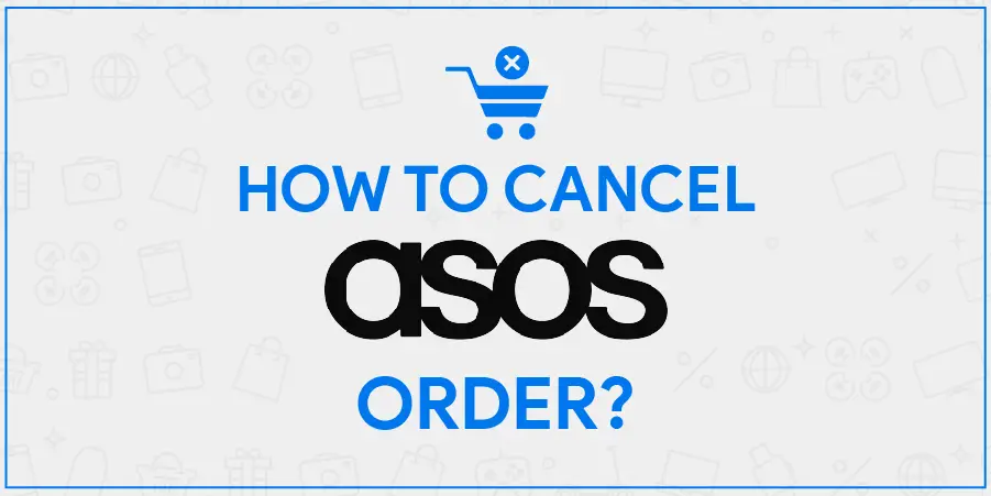 Asos Cancel Order Time Limit and 3 Ways To Cancel Order Explained