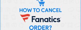 Fanatics Cancel Order