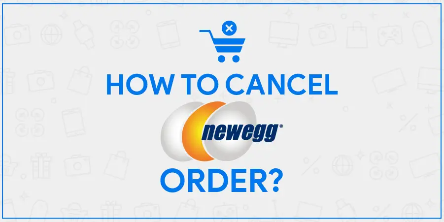 Newegg Cancel Order Process | Including Third-Party Orders Cancellation