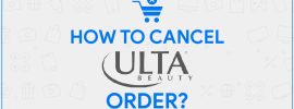Ulta Cancel Order